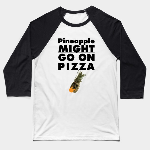 Pineapple MIGHT Go On Pizza Baseball T-Shirt by giovanniiiii